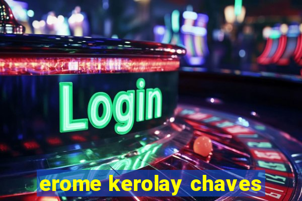 erome kerolay chaves